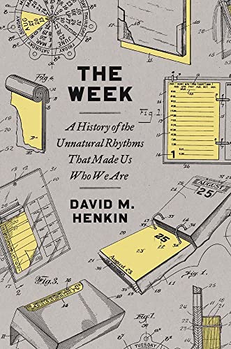 The Week: A History of the Unnatural Rhythms That Made Us Who We Are von Yale University Press